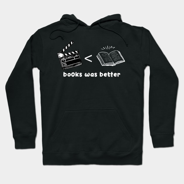 The Book Was Better A Funny Literary Quote For Book Nerds Hoodie by mangobanana